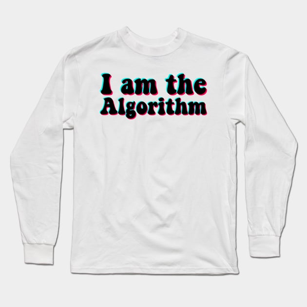 I Am the Algorithm Tik Tok Long Sleeve T-Shirt by karutees